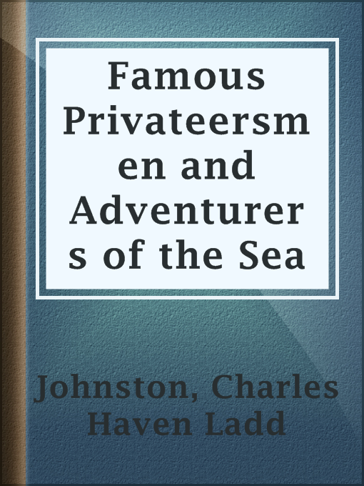 Title details for Famous Privateersmen and Adventurers of the Sea by Charles Haven Ladd Johnston - Available